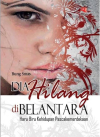 Image of Dia Hilang Di Belantara; Haru Biru Kehidupan Pasca Kemerdekaan